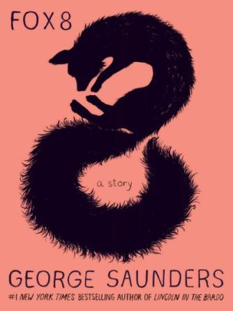 George Saunders: Fox 8 : A Story