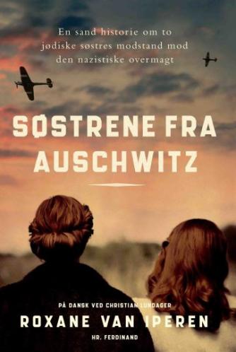 Roxane van Iperen: Søstrene fra Auschwitz : en sand historie om to jødiske søstres modstand mod den nazistiske overmagt