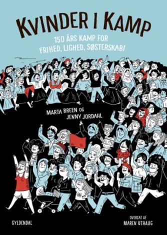 Marta Breen (f. 1976), Jenny Jordahl (f. 1989): Kvinder i kamp : 150 års kamp for frihed, lighed, søsterskab!
