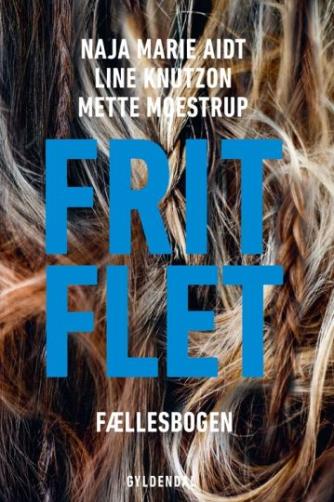 Naja Marie Aidt, Line Knutzon, Mette Moestrup: Frit flet : fællesbogen