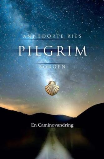 Annedorte Ries: Pilgrim : en Caminovandring
