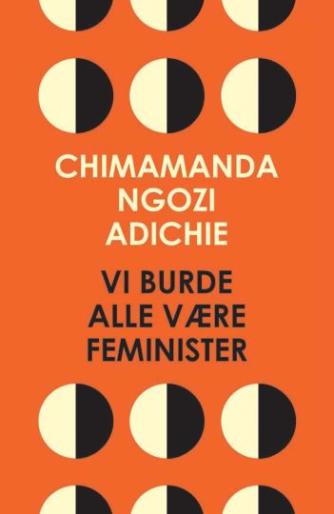 Chimamanda Ngozi Adichie: Vi burde alle være feminister : essay
