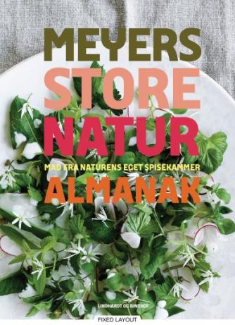 Claus Meyer: Meyers store naturalmanak : mad fra naturens eget spisekammer