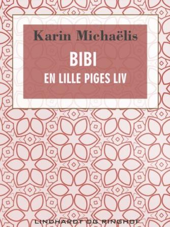 Karin Michaëlis: Bibi : en lille Piges Liv